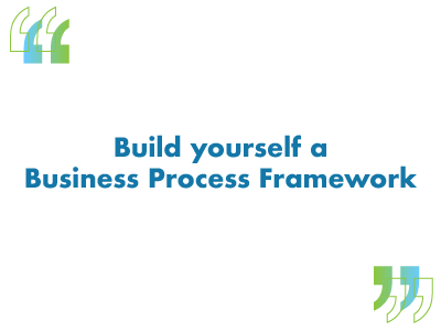 Build yourself a business process framework