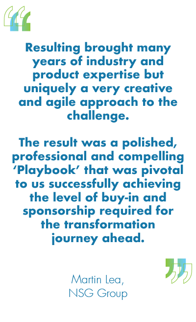 Resulting brought many years of industry and product expertise but uniquely a very creative and agile approach to the challenge. The result was a polished, professional and compelling ‘Playbook’ that was pivotal to us successfully achieving the level of buy-in and sponsorship required for the transformation journey ahead.